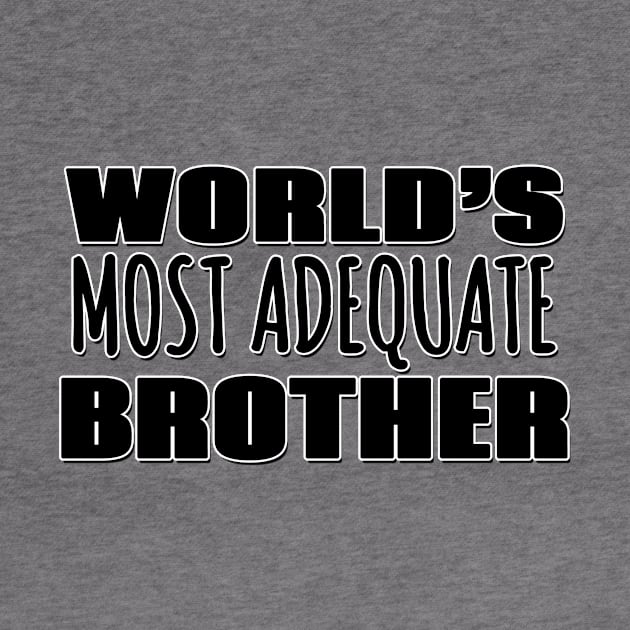 World's Most Adequate Brother by Mookle